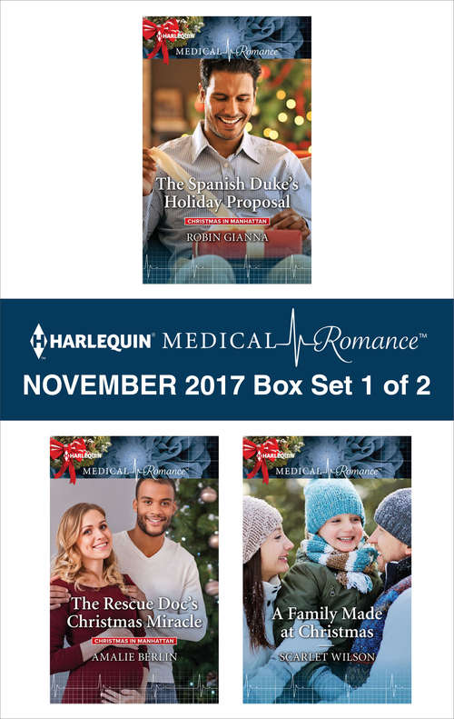 Harlequin Medical Romance November 2017 - Box Set 1 of 2: The Spanish Duke's Holiday Proposal\The Rescue Doc's Christmas Miracle\A Family Made at Christmas