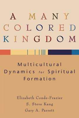 A Many Colored Kingdom: Multicultural Dynamics for Spiritual Formation