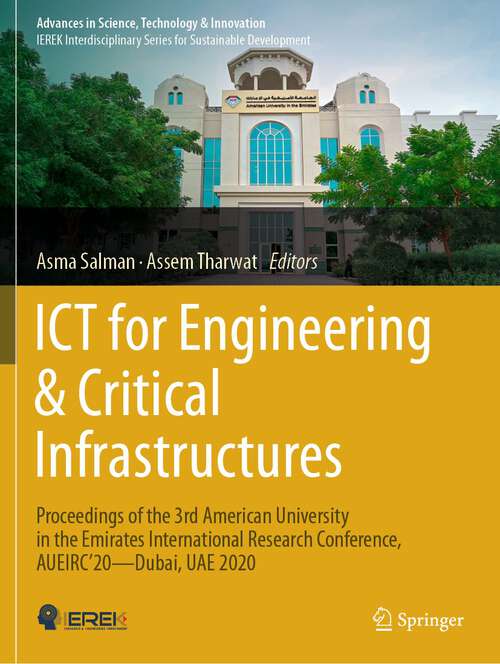Book cover of ICT for Engineering & Critical Infrastructures: Proceedings of the 3rd American University in the Emirates International Research Conference, AUEIRC'20—Dubai, UAE 2020 (2024) (Advances in Science, Technology & Innovation)