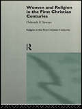 Women and Religion in the First Christian Centuries (Religion in the First Christian Centuries)