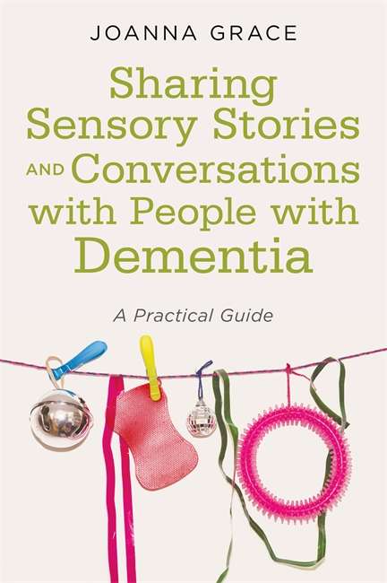 Book cover of Sharing Sensory Stories and Conversations with People with Dementia: A Practical Guide