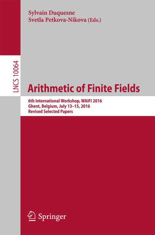Book cover of Arithmetic of Finite Fields: 6th International Workshop, WAIFI 2016, Ghent, Belgium, July 13-15, 2016, Revised Selected Papers (1st ed. 2016) (Lecture Notes in Computer Science #10064)