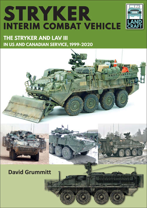 Book cover of Stryker Interim Combat Vehicle: The Stryker and LAV III in US and Canadian Service, 1999–2020 (LandCraft)