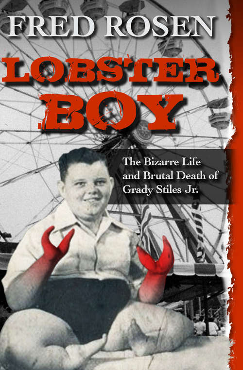 Book cover of Lobster Boy: The Bizarre Life and Brutal Death of Grady Stiles Jr.