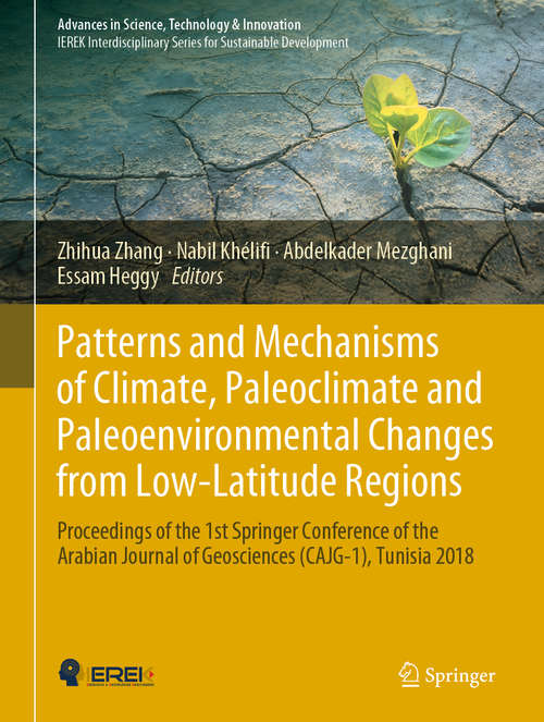 Patterns and Mechanisms of Climate, Paleoclimate and Paleoenvironmental Changes from Low-Latitude Regions: Proceedings Of The 1st Springer Conference Of The Arabian Journal Of Geosciences (cajg-1), Tunisia 2018 (Advances in Science, Technology & Innovation)