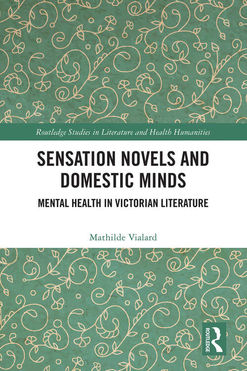 Book cover of Sensation Novels and Domestic Minds: Mental Health in Victorian Literature (Routledge Studies in Literature and Health Humanities)