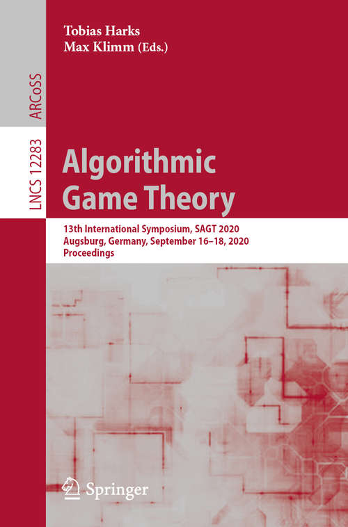 Book cover of Algorithmic Game Theory: 13th International Symposium, SAGT 2020, Augsburg, Germany, September 16–18, 2020, Proceedings (1st ed. 2020) (Lecture Notes in Computer Science #12283)