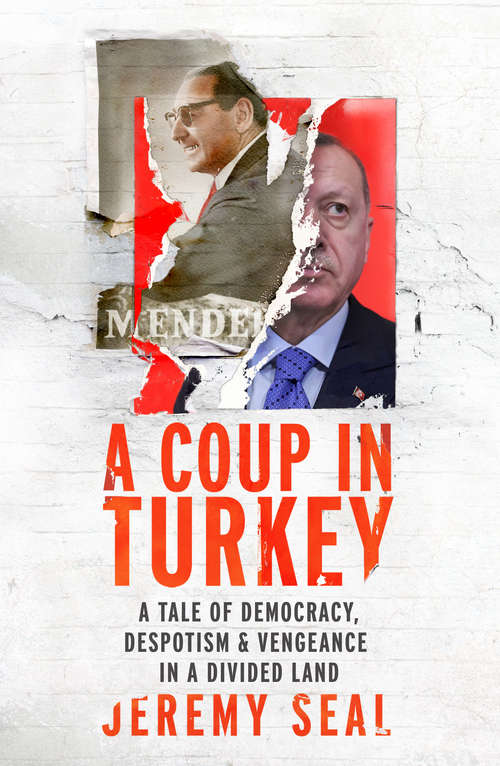 Book cover of A Coup in Turkey: A Tale of Democracy, Despotism and Vengeance in a Divided Land