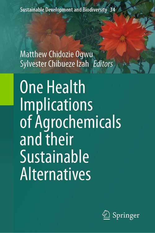 Book cover of One Health Implications of Agrochemicals and their Sustainable Alternatives (1st ed. 2023) (Sustainable Development and Biodiversity #34)
