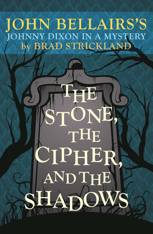 Book cover of The Stone, the Cipher, and the Shadows: John Bellairs's Johnny Dixon in a Mystery (Johnny Dixon)