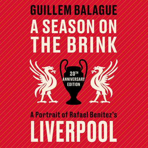 Book cover of A Season on the Brink: A Portrait of Rafael Benitez’s Liverpool – Fully Updated 20th Anniversary Edition (Guillem Balague's Books)