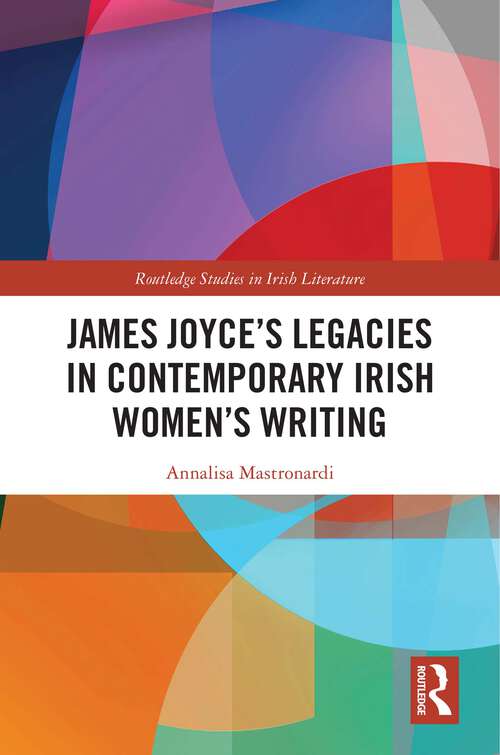 Book cover of James Joyce’s Legacies in Contemporary Irish Women’s Writing (1) (Routledge Studies in Irish Literature)