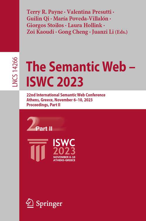 Book cover of The Semantic Web – ISWC 2023: 22nd International Semantic Web Conference, Athens, Greece, November 6–10, 2023, Proceedings, Part II (1st ed. 2023) (Lecture Notes in Computer Science #14266)