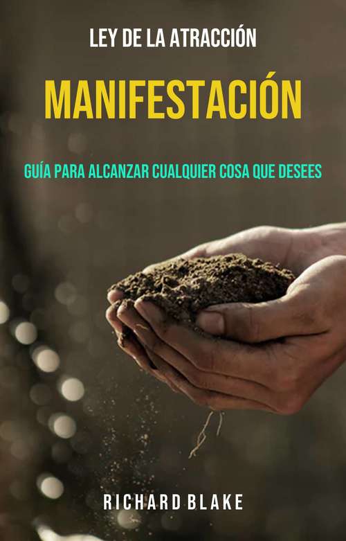 Book cover of Manifestación: Guía Para Alcanzar Cualquier Cosa Que Desees