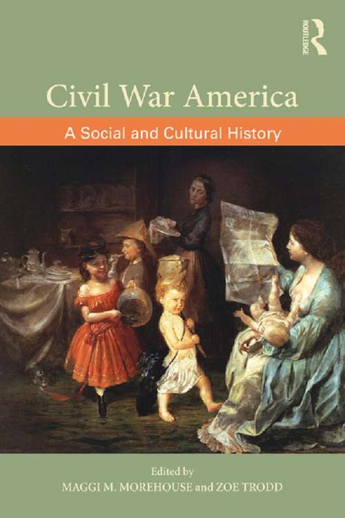 Civil War America: A Social and Cultural History with Primary Sources