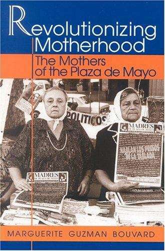 Book cover of Revolutionizing Motherhood:The Mothers of the Plaza de Mayo