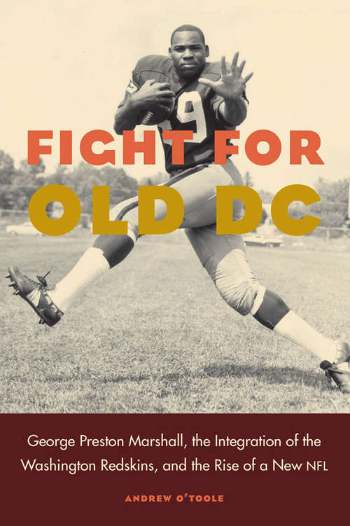 Book cover of Fight for Old DC: George Preston Marshall, the Integration of the Washington Redskins, and the Rise of a New NFL