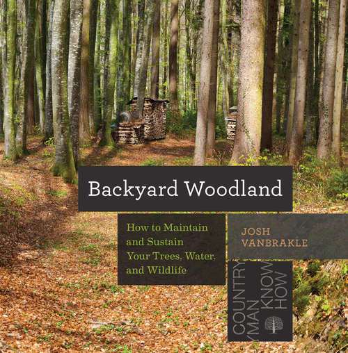 Book cover of Backyard Woodland: How to Maintain and Sustain Your Trees, Water, and Wildlife (Countryman Know How)