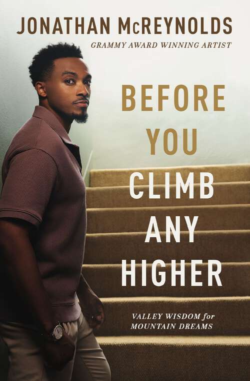 Book cover of Before You Climb Any Higher: Valley Wisdom for Mountain Dreams