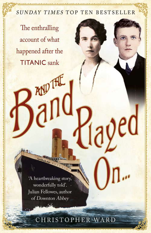Book cover of And the Band Played On: The enthralling account of what happened after the Titanic sank