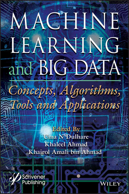 Book cover of Machine Learning and Big Data: Concepts, Algorithms, Tools and Applications