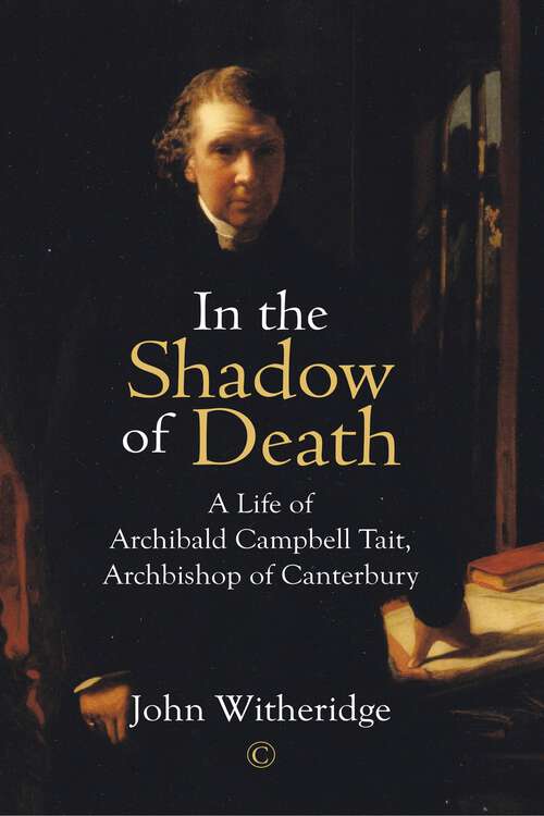 Book cover of In the Shadow of Death: A Life of Archibald Campbell Tait, Archbishop of Canterbury (1)