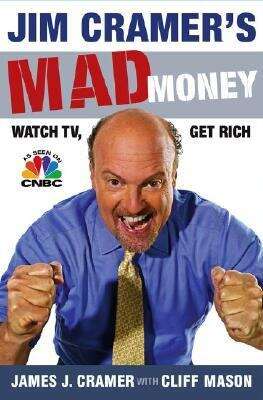 Book cover of Jim Cramer's Mad Money: Watch TV, Get Rich