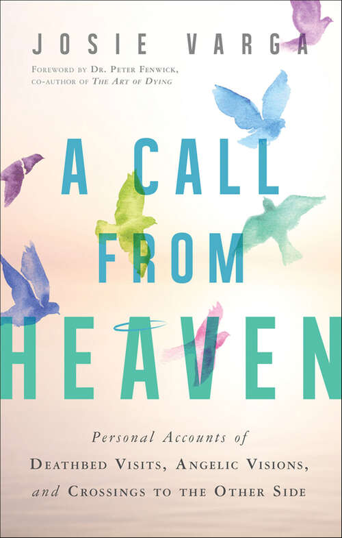 Book cover of A Call From Heaven: Personal Accounts of Deathbed Visits, Angelic Visions, and Crossings to the Other Side
