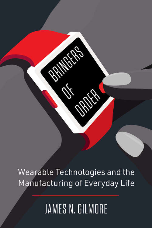 Book cover of Bringers of Order: Wearable Technologies and the Manufacturing of Everyday Life