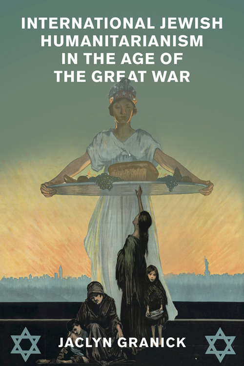 International Jewish Humanitarianism in the Age of the Great War (Human Rights in History)