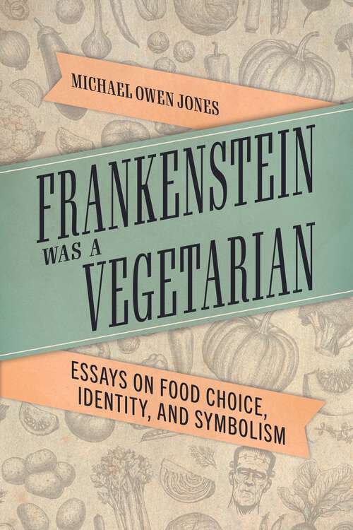 Book cover of Frankenstein Was a Vegetarian: Essays on Food Choice, Identity, and Symbolism (EPUB Single)