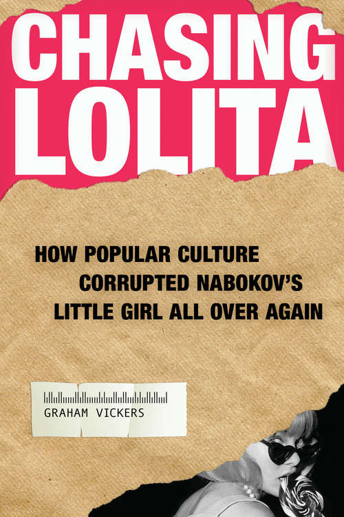 Book cover of Chasing Lolita: How Popular Culture Corrupted Nabokov's Little Girl All Over Again