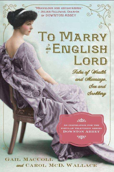 Book cover of To Marry An English Lord: Tales of Wealth and Marriage, Sex and Snobbery