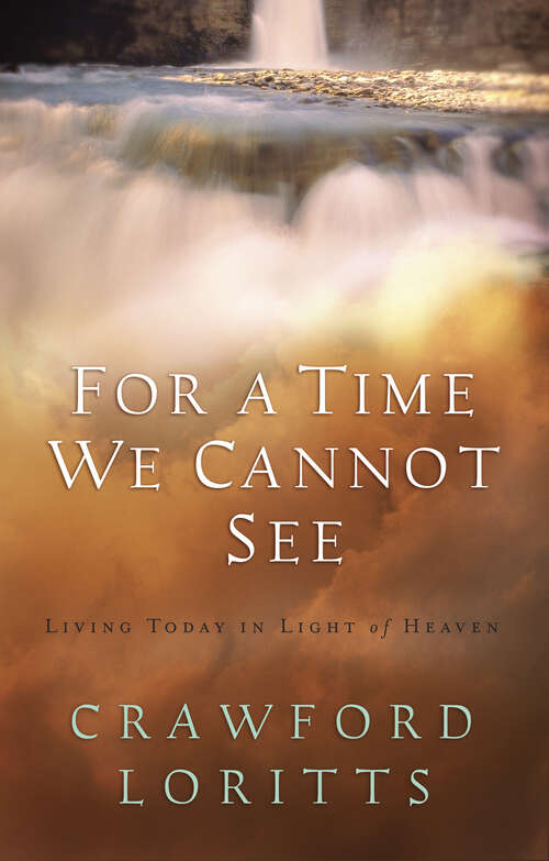 Book cover of For a Time We Cannot See: Living Today in Light of Heaven (New Edition)