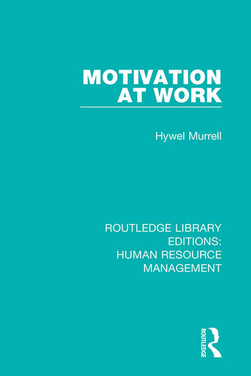 Motivation at Work (Routledge Library Editions: Human Resource Management Ser.)