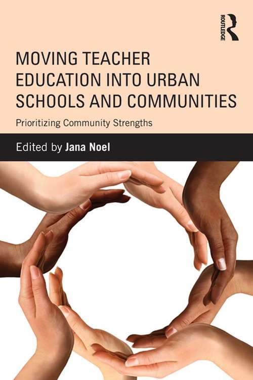 Moving Teacher Education into Urban Schools and Communities: Prioritizing Community Strengths