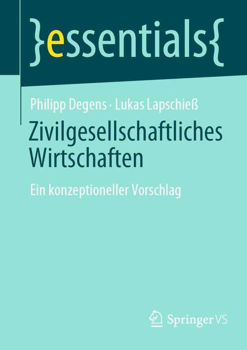 Book cover of Zivilgesellschaftliches Wirtschaften: Ein konzeptioneller Vorschlag (1. Aufl. 2021) (essentials)