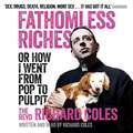Fathomless Riches: Or How I Went From Pop to Pulpit