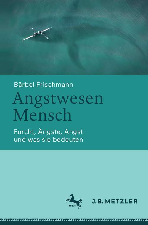 Book cover of Angstwesen Mensch: Furcht, Ängste, Angst und was sie bedeuten (1. Aufl. 2023)