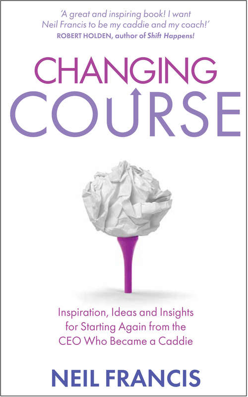 Book cover of Changing Course: Inspiration, Ideas and Insights for Starting Again from the CEO Who Became a Cad die