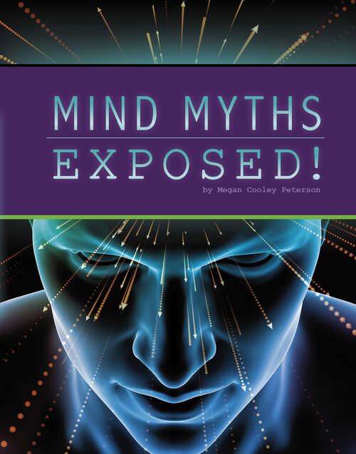 Mind Myths Exposed! (The\unexplained: Fact Or Fiction? Ser.)
