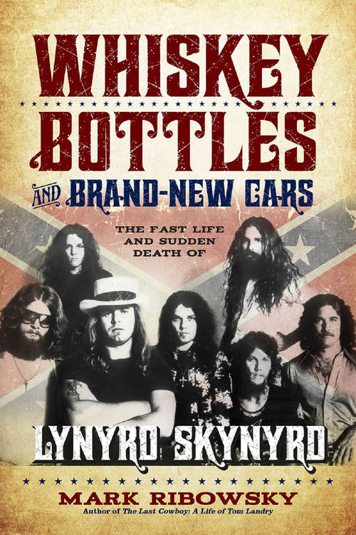 Book cover of Whiskey Bottles and Brand-New Cars: The Fast Life and Sudden Death of Lynyrd Skynyrd