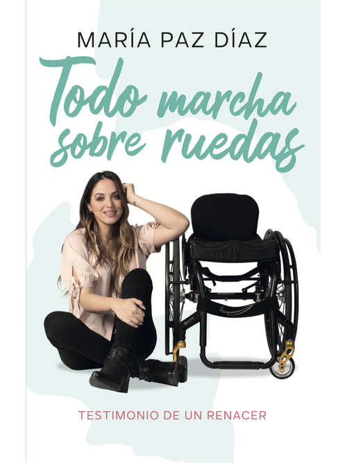 Book cover of Todo marcha sobre ruedas: Testimonio de un renacer