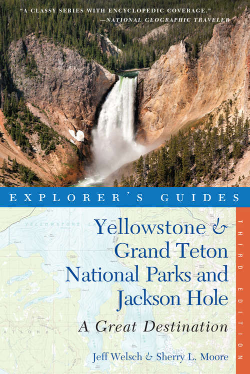 Explorer's Guide Yellowstone & Grand Teton National Parks and Jackson Hole: A Great Destination (Third Edition)  (Explorer's Great Destinations)