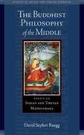 The Buddhist Philosophy of the Middle