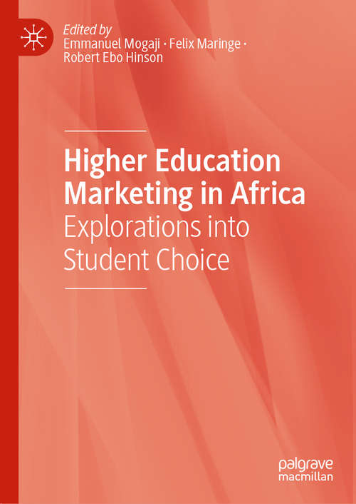 Higher Education Marketing in Africa: Explorations into Student Choice (Routledge Studies In Marketing Ser.)