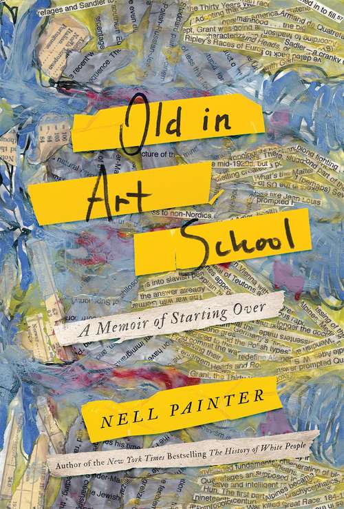Book cover of Old In Art School: A Memoir of Starting Over