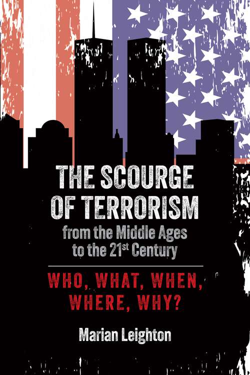Book cover of The Scourge of Terrorism from the Middle Ages to the Twenty-First Century: Who, What, When, Where, Why?
