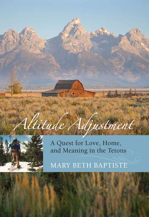Book cover of Altitude Adjustment: A Quest for Love, Home, and Meaning in the Tetons (1st Edition)