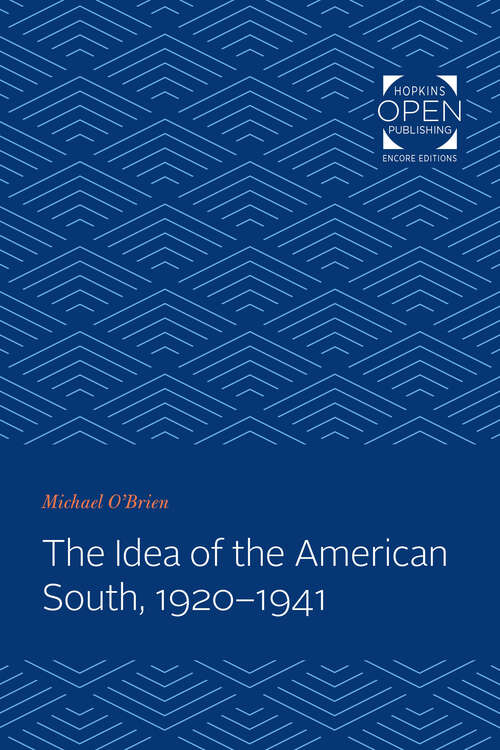 The Idea of the American South, 1920-1941 (The Johns Hopkins University Studies in Historical and Political Science #97)